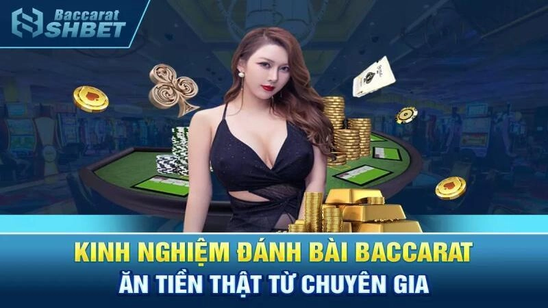 Kinh nghiệm chơi bài Baccarat luôn thắng tại sân chơi shbet 1 Đôi nét về Baccarat trực tuyến tại Shbet