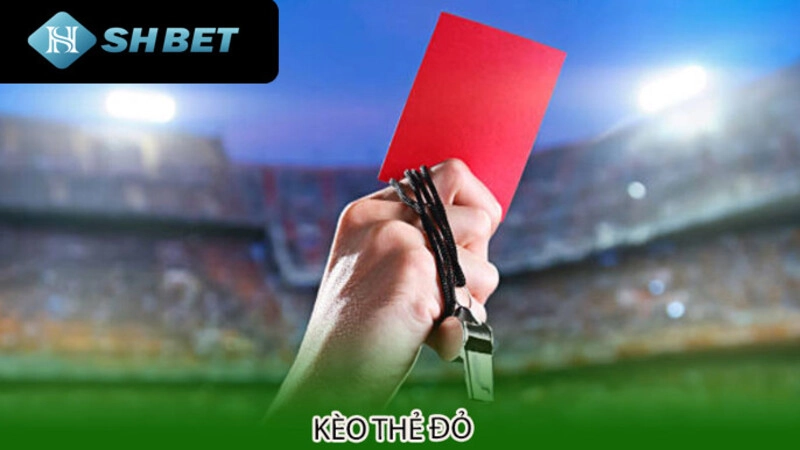 Bí quyết để soi kèo thẻ đỏ shbet nhanh và chuẩn xác nhất 1 Thông tin chung về kèo thẻ đỏ trên Shbet